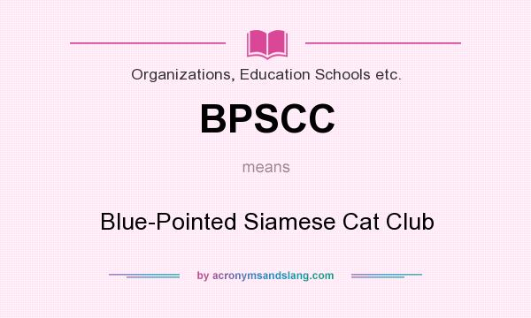 What does BPSCC mean? It stands for Blue-Pointed Siamese Cat Club