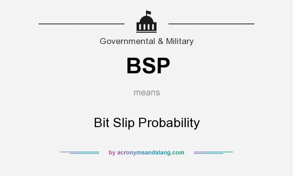 What does BSP mean? It stands for Bit Slip Probability