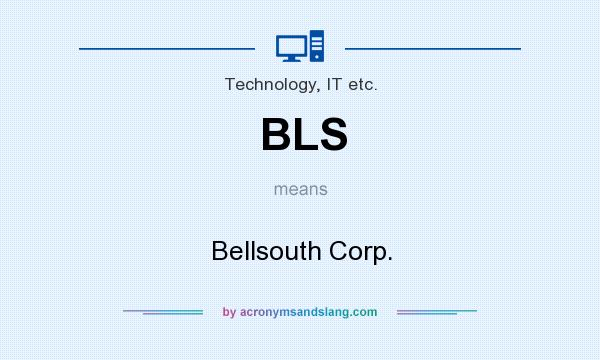 What does BLS mean? It stands for Bellsouth Corp.