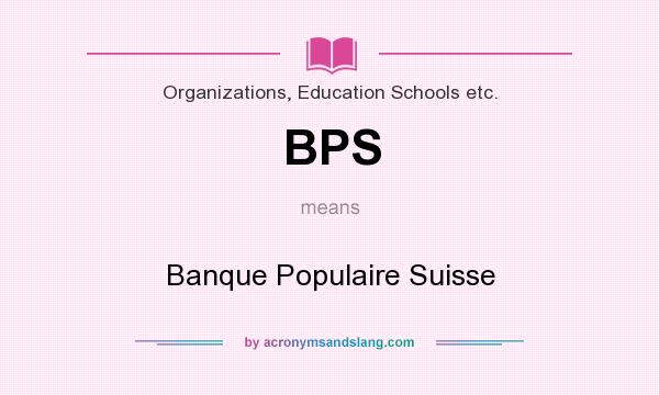 What does BPS mean? It stands for Banque Populaire Suisse
