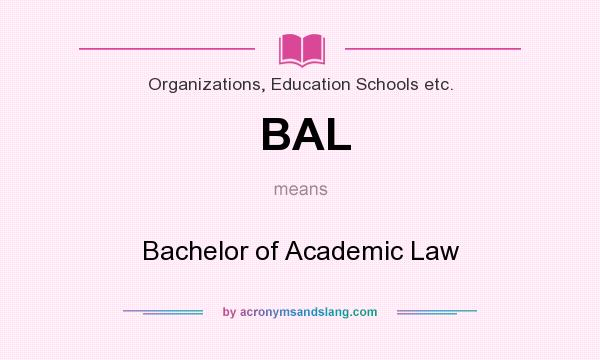 What does BAL mean? It stands for Bachelor of Academic Law