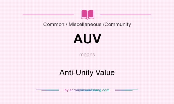 What does AUV mean? It stands for Anti-Unity Value