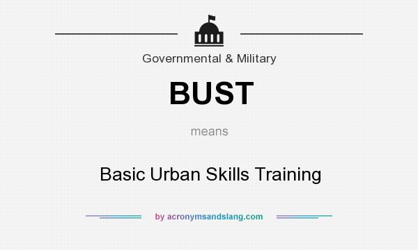 What does BUST mean? It stands for Basic Urban Skills Training
