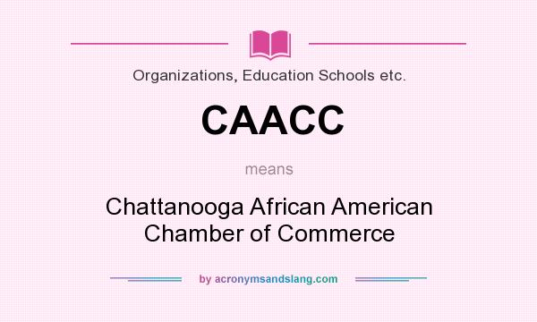 What does CAACC mean? It stands for Chattanooga African American Chamber of Commerce