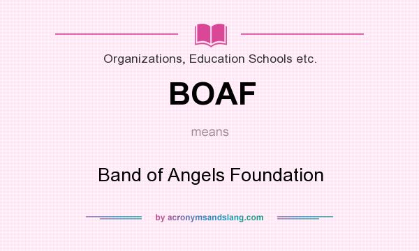 What does BOAF mean? It stands for Band of Angels Foundation