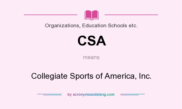 What does CSA mean? It stands for Collegiate Sports of America, Inc.