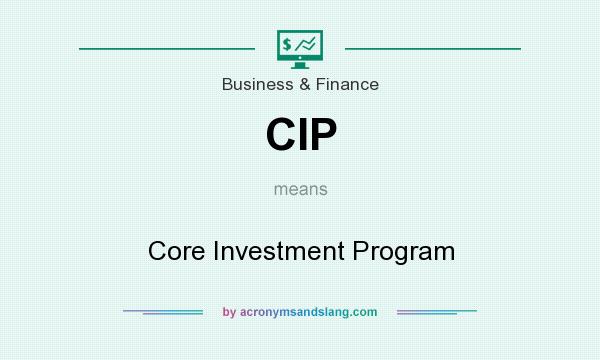 What does CIP mean? It stands for Core Investment Program