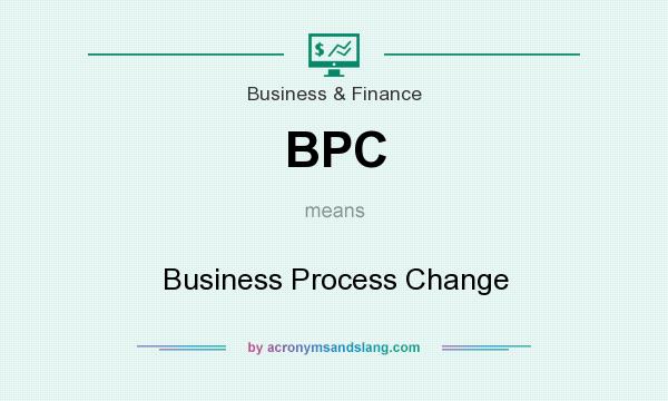 What does BPC mean? It stands for Business Process Change