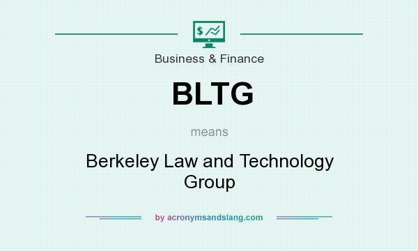 What does BLTG mean? It stands for Berkeley Law and Technology Group