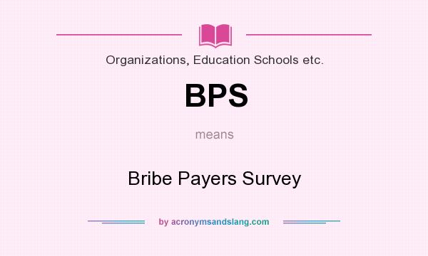 What does BPS mean? It stands for Bribe Payers Survey