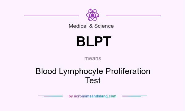 What does BLPT mean? It stands for Blood Lymphocyte Proliferation Test