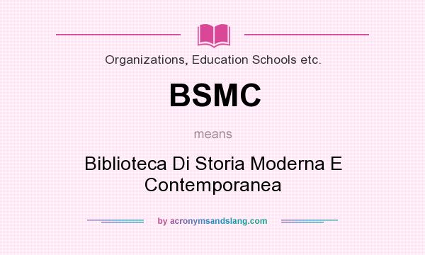 What does BSMC mean? It stands for Biblioteca Di Storia Moderna E Contemporanea