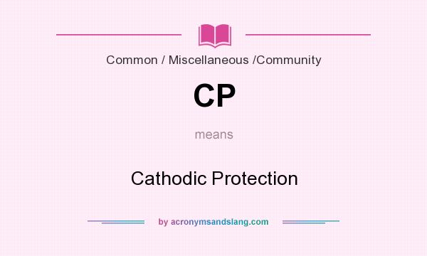 What does CP mean? It stands for Cathodic Protection