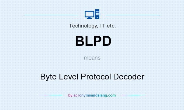 What does BLPD mean? It stands for Byte Level Protocol Decoder