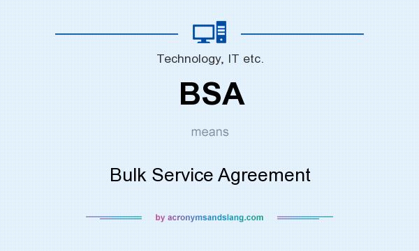 What does BSA mean? It stands for Bulk Service Agreement