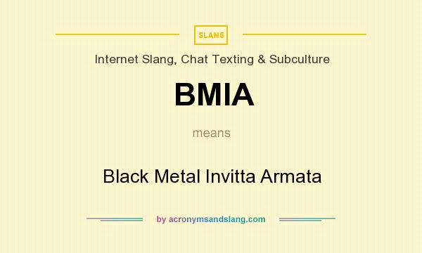 What does BMIA mean? It stands for Black Metal Invitta Armata