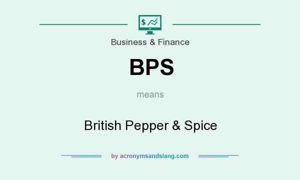 What does BPS mean? It stands for British Pepper & Spice