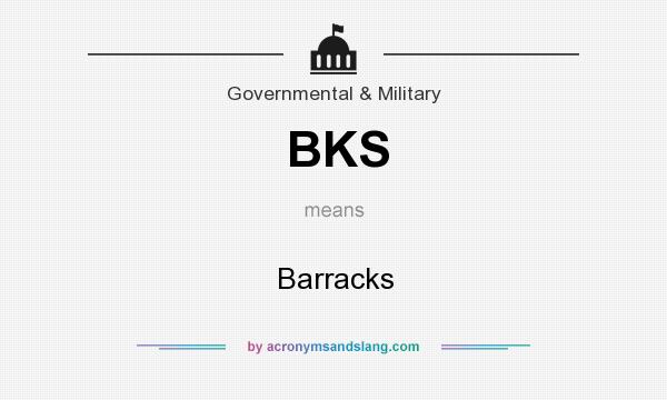 What does BKS mean? It stands for Barracks