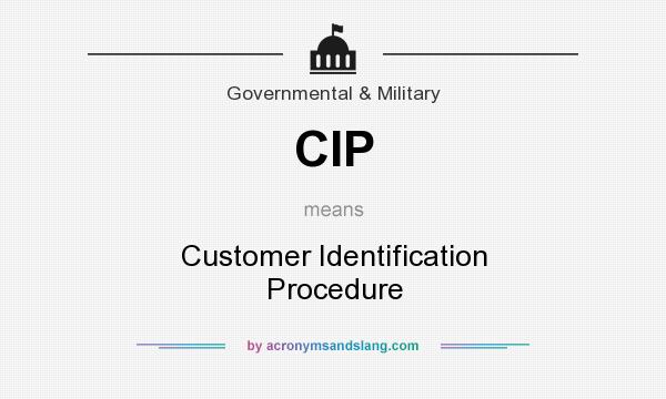 What does CIP mean? It stands for Customer Identification Procedure