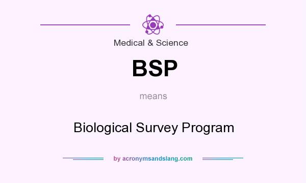 What does BSP mean? It stands for Biological Survey Program