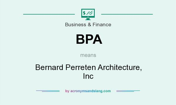 What does BPA mean? It stands for Bernard Perreten Architecture, Inc