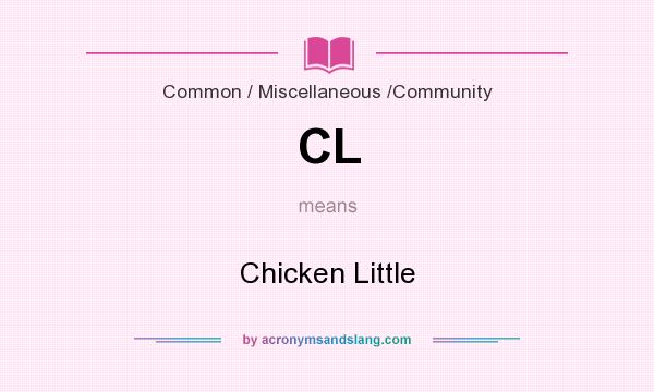 What does CL mean? It stands for Chicken Little