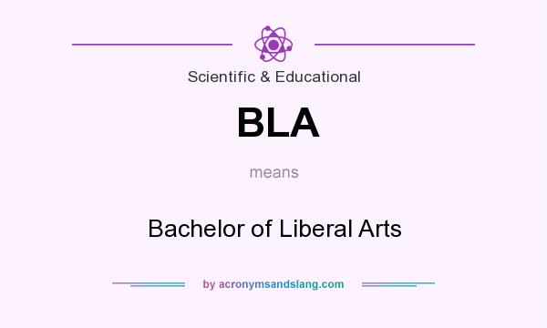 What does BLA mean? It stands for Bachelor of Liberal Arts