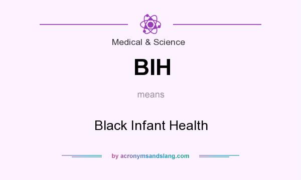 What does BIH mean? It stands for Black Infant Health