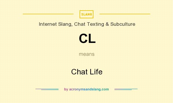 What does CL mean? It stands for Chat Life