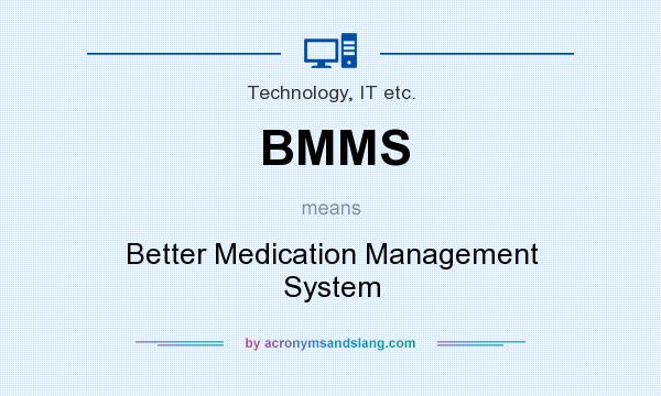 What does BMMS mean? It stands for Better Medication Management System