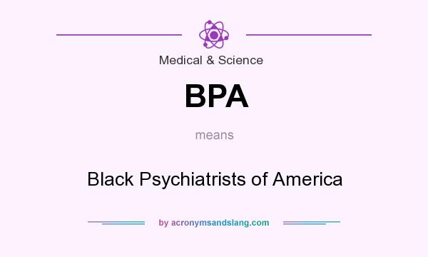 What does BPA mean? It stands for Black Psychiatrists of America