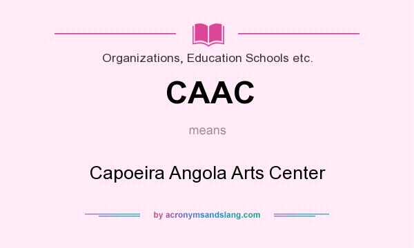 What does CAAC mean? It stands for Capoeira Angola Arts Center