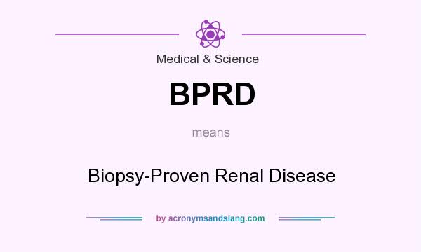 What does BPRD mean? It stands for Biopsy-Proven Renal Disease