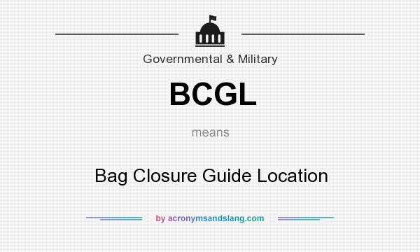 What does BCGL mean? It stands for Bag Closure Guide Location