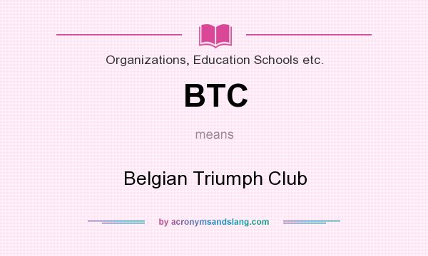 What does BTC mean? It stands for Belgian Triumph Club