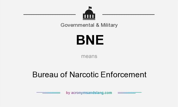 What does BNE mean? It stands for Bureau of Narcotic Enforcement