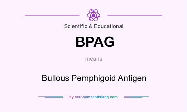 What does BPAG mean? It stands for Bullous Pemphigoid Antigen