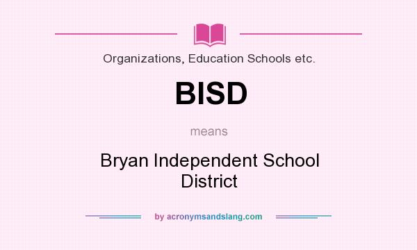 What does BISD mean? It stands for Bryan Independent School District