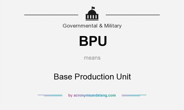 What does BPU mean? It stands for Base Production Unit