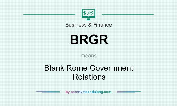 What does BRGR mean? It stands for Blank Rome Government Relations