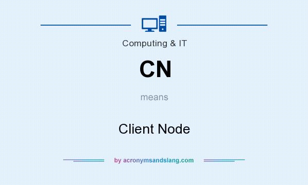 What does CN mean? It stands for Client Node