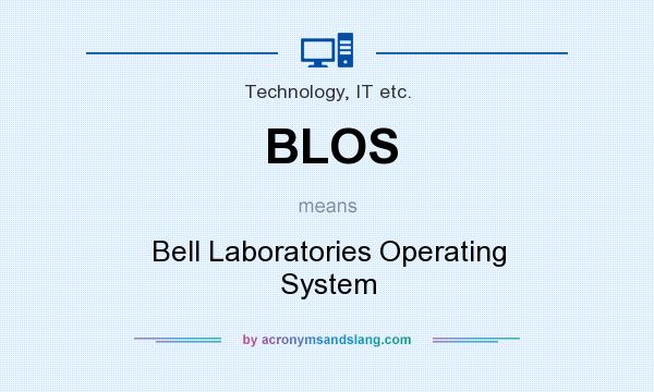 What does BLOS mean? It stands for Bell Laboratories Operating System