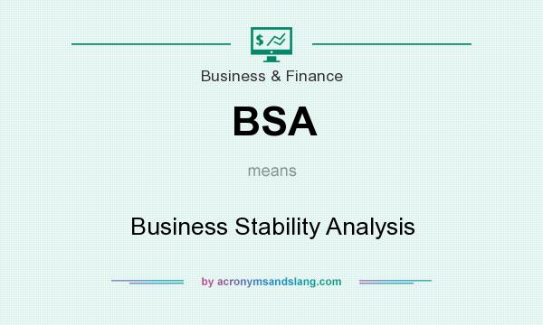 What does BSA mean? It stands for Business Stability Analysis