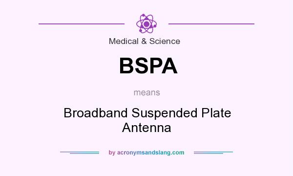 What does BSPA mean? It stands for Broadband Suspended Plate Antenna