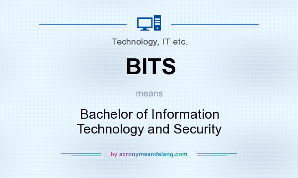 What does BITS mean? It stands for Bachelor of Information Technology and Security