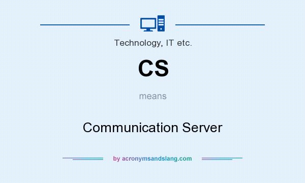 What does CS mean? It stands for Communication Server