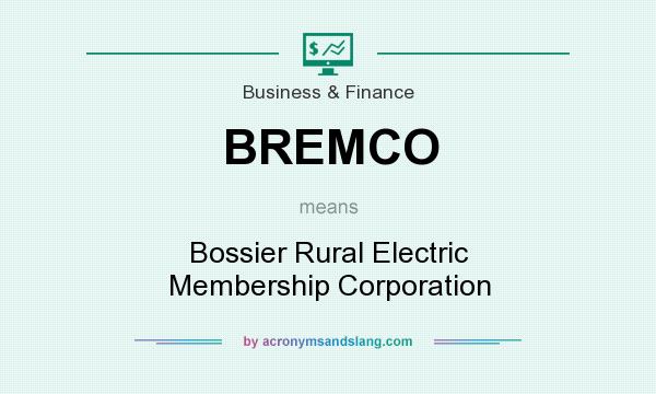 What does BREMCO mean? It stands for Bossier Rural Electric Membership Corporation
