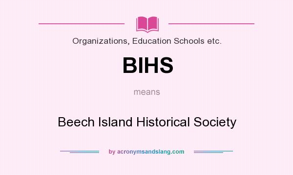 What does BIHS mean? It stands for Beech Island Historical Society