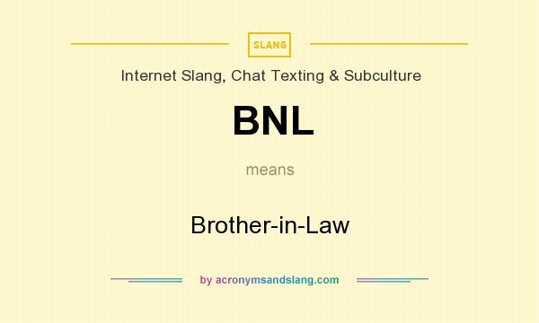 What does BNL mean? It stands for Brother-in-Law