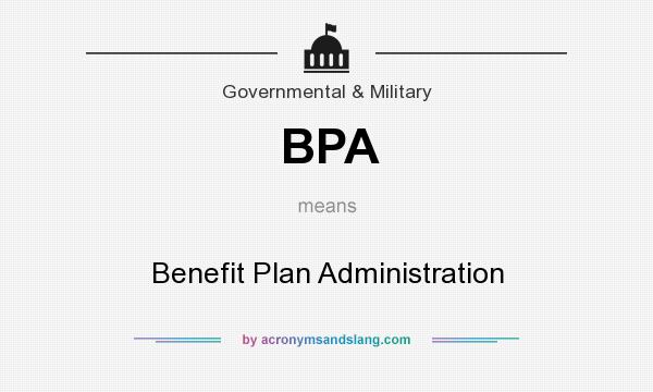 What does BPA mean? It stands for Benefit Plan Administration